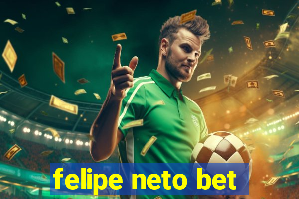 felipe neto bet